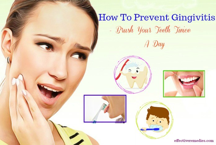 how to prevent gingivitis - brush your teeth twice a day